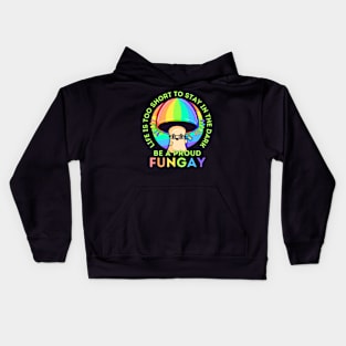 Life is Too Short, be a Proud Fungay Mushroom Kids Hoodie